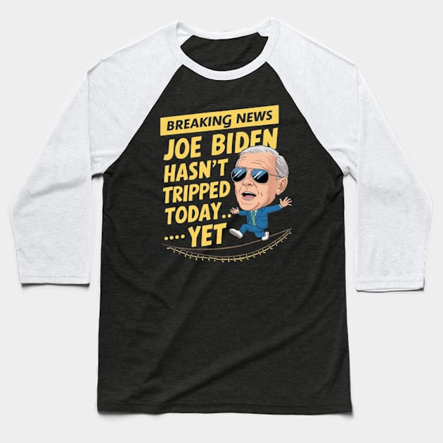 Breaking News: Joe Biden Hasn't Tripped Today... Yet Funny anti-biden Shirt Baseball T-Shirt by ARTA-ARTS-DESIGNS